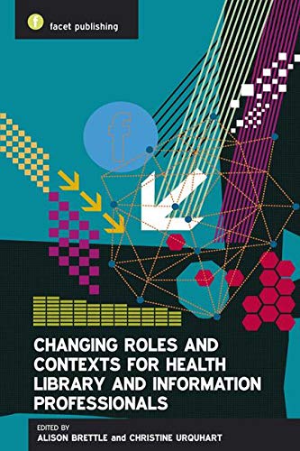 9781856047401: Changing Roles and Contexts for Health Library and Information Professionals
