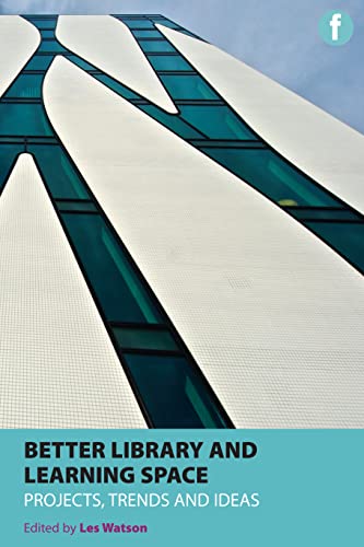 9781856047630: Better Library and Learning Space: Projects, trends, ideas (Facet Publications (All Titles as Published))