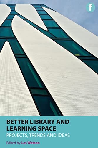 9781856047630: Better Library and Learning Spaces: Project, Trends, Ideas: Projects, trends, ideas