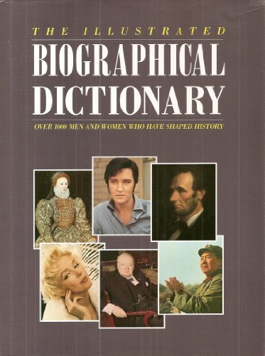 Stock image for The Illustrated Biographical Dictionary - Over 1000 Men and Women Who Have Shaped History for sale by Better World Books