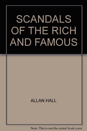 Stock image for SCANDALS OF THE RICH AND FAMOUS for sale by WorldofBooks