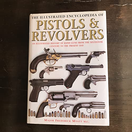 9781856052788: The Illustrated Encyclopedia of Pistols and Revolvers: An Illustrated History of Hand Guns from the Sixteenth Century to the Present Day
