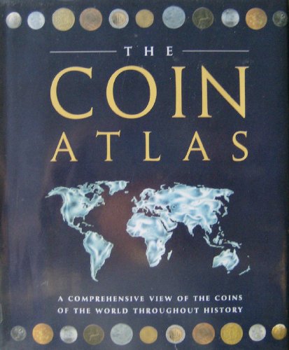 Imagen de archivo de The Coin Atlas : A Comprehensive View of the Coins of the World Throughout History a la venta por Better World Books Ltd