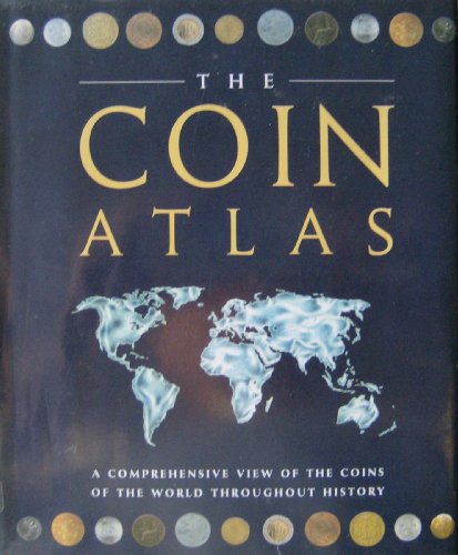 9781856054683: The Coin Atlas: A Comprehensive View of the Coins of the World throughout History