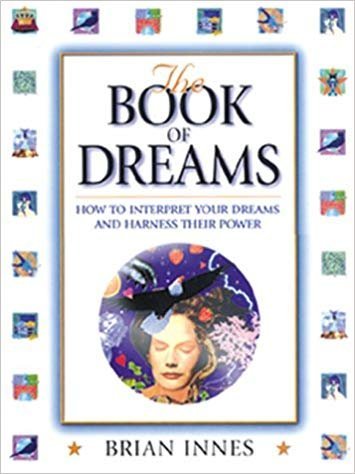 Stock image for The Book of Dreams: How to Interpret Your Dreams and Harness Their Power for sale by AwesomeBooks