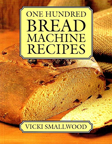 One Hundred Bread Machine Recipes Hdbk (9781856057141) by Smallwood, Vicki