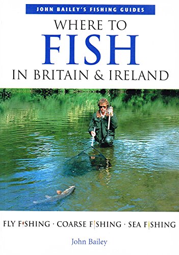 Where to Fish in Britain & Ireland (9781856057981) by Bailey, John
