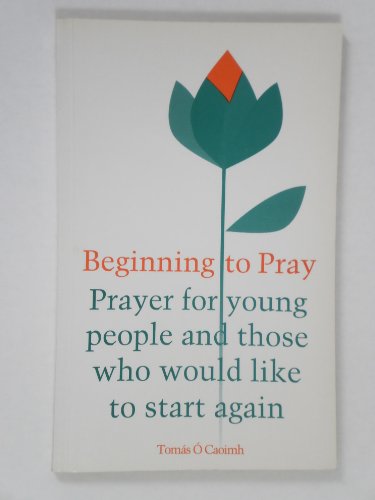 Beispielbild fr Beginning to Pray: Prayer for Young People and Those Who Would Like to Start Again zum Verkauf von Cheryl's Books