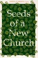 Seeds of a New Church (9781856070898) by John O'Brien