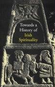 Imagen de archivo de Towards a History of Irish Spirituality a la venta por WorldofBooks