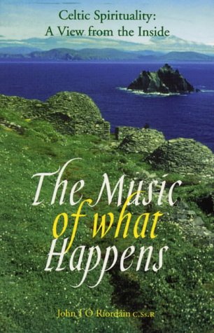 Stock image for The Music of What Happens: Celtic Spirituality - A View from the Inside for sale by Reuseabook