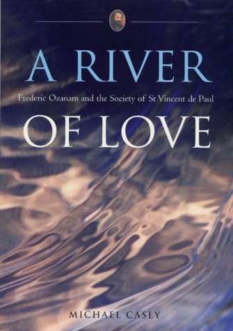 Beispielbild fr River of Love: Frederic Ozanum and the Society of St.Vincent De Paul zum Verkauf von Kennys Bookshop and Art Galleries Ltd.