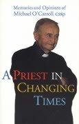 Stock image for A Priest in Changing Times: Memories and Opinions of Michael O'Carroll for sale by WorldofBooks