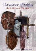 Beispielbild fr The Diocese of Elphin: A Pilgrimage through Time and Place zum Verkauf von WorldofBooks