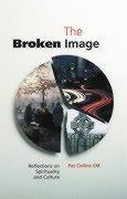 Stock image for The Broken Image: Reflections on Spirituality and Culture for sale by WorldofBooks