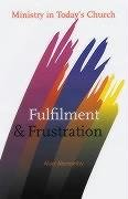 Stock image for Fulfilment and Frustration: Ministry in Today's Church for sale by WorldofBooks