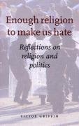 Beispielbild fr Enough Religion to Make Us Hate: Reflections on Religion and Politics zum Verkauf von WorldofBooks