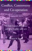 Stock image for Controversy, Conflict, Co-operation: The Irish Council of Churches and 'the Troubles' 1968-1972 for sale by WorldofBooks