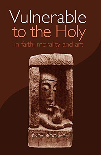 Vulnerable to the Holy: In Faith, Morality and Art (9781856074605) by Enda McDonagh