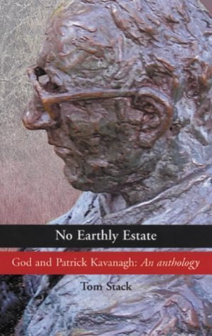 9781856074773: An Anthology (No Earthly Estate: Patrick Kavanagh's Poems of the Spirit)