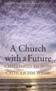 Stock image for A Church with a Future: Challenges to Irish Catholicism Today for sale by WorldofBooks