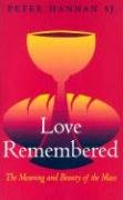 Beispielbild fr Love Remembered: The Meaning and Beauty of the Mass zum Verkauf von WorldofBooks