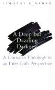 9781856075008: A Deep but Dazzling Darkness: A Christian Theology in an Inter-Faith Perspective: A Christian Theology from an Inter-Faith Perspective