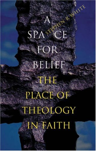9781856075213: A Space for Belief: The Place of Theology in Faith