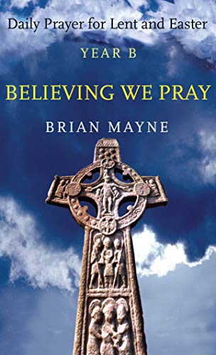 Stock image for Believing We Pray: Daily Prayer for Lent and Easter Year B for sale by Tall Stories BA