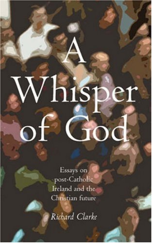 Stock image for A Whisper of God: Essays on Post-Catholic Ireland and the Christian Future for sale by Goldstone Books