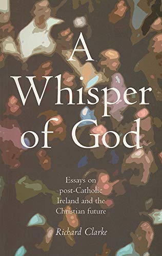 Stock image for A Whisper of God : Essays on Post-Catholic Ireland and the Christian Future for sale by Tall Stories BA