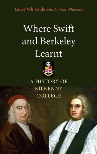 Stock image for Where Swift and Berkeley Learnt: A History of Kilkenny College for sale by WorldofBooks