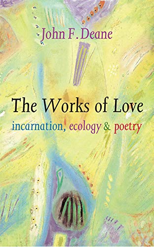 Beispielbild fr The Works of Love: Incarnation, Ecology and Poetry zum Verkauf von WorldofBooks