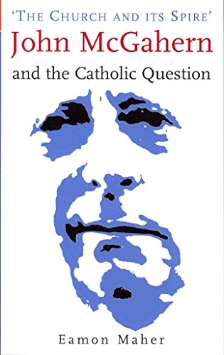 Stock image for The Church and Its Spire': John McGahern and the Catholic Question for sale by WorldofBooks