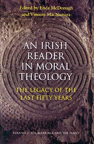 An Irish Reader in Moral Theology II: Volume II: Sex, Marriage and the Family (9781856077392) by McDonagh, Enda; MacNamara, Vincent