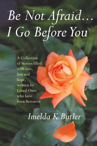 Beispielbild fr Be Not Afraid.I Go Before You: A Collection of Stories filled with Love, loss and hope, written by Loved ones who have been Bereaved zum Verkauf von WorldofBooks