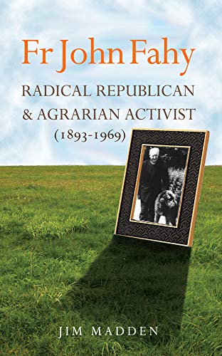 Imagen de archivo de Fr John Fahy (1893-1969): Radical Republican and Agrarian Activist a la venta por WorldofBooks