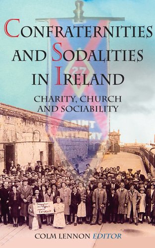 Confraternities of Sodalities in Ireland: Charity, Devotion and Sociability (9781856077927) by Lennon Mria, Professor Emeritus Colm