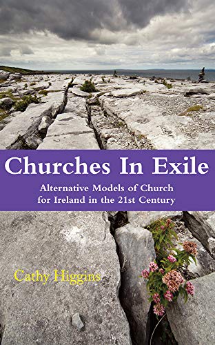 Stock image for Churches in Exile: An Exploration of Alternative Models of Church for a 21st Century Ireland for sale by WorldofBooks