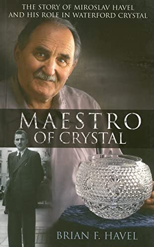 Stock image for Maestro of Crystal : The Story of Miroslav Havel and His Role in Waterford Crystal for sale by Better World Books