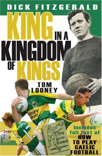 Imagen de archivo de A King in the Kingdom of Kings: Dick Fitzgerald and Kerry Football: King in a Kingdom of Kings a la venta por WorldofBooks