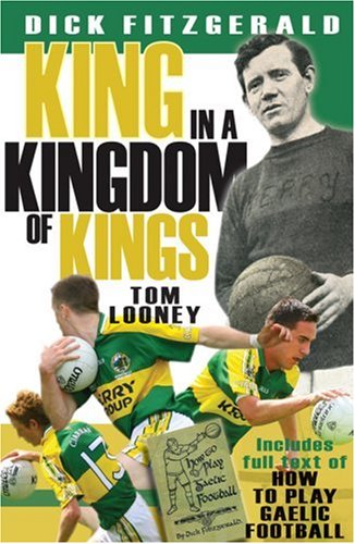 Stock image for A King in the Kingdom of Kings: Dick Fitzgerald and Kerry Football: King in a Kingdom of Kings for sale by WorldofBooks