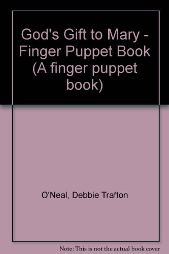 A Finger Puppet Book: God's Gift to Mary (A Finger Puppet Book) (9781856080040) by Debbie Trafton O'Neal