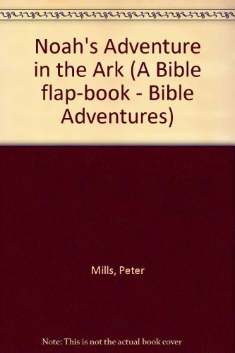 Stock image for Noah's Adventure in the Ark (A Bible flap-book - Bible Adventures) for sale by AwesomeBooks