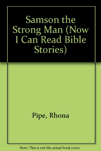 Now I Can Read Bible Stories: Samson the Strong Man (Now I Can Read Bible Stories) (9781856080897) by Pipe, Rhona; Spenceley, Annabel