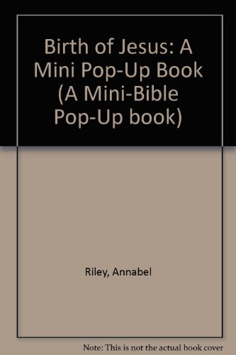 A Mini-Bible Pop-Up Book: The Birth of Jesus (A Mini-Bible Pop-Up Book) (9781856081047) by Annabel Riley