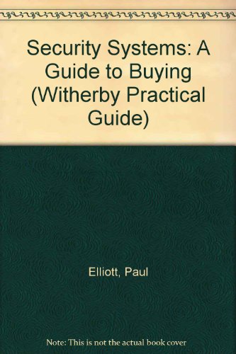 Security Systems: A Guide to Buying (Witherby Practical Guide S.) (9781856090452) by Elliott, Paul