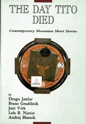 The Day Tito Died: Contemporary Slovenian Stories (9781856100236) by Drago Jancar; Brane Gradisnik; Jani Virk; Lela B. Njatin; Andrej Blatnik