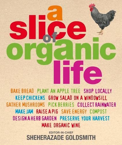 9781856130318: A Slice of Organic Life: Get closer to the soil without going the whole hog