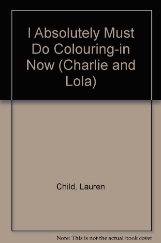 9781856131568: Charlie and Lola: I Absolutely Must Do Colouring-in Now